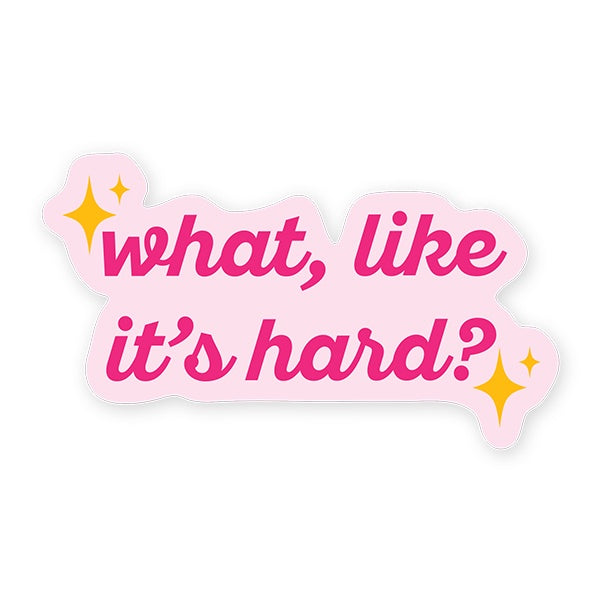 StickerYou What Like It's Hard?